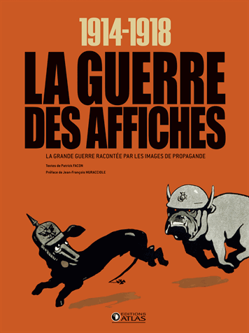 1914-1918. La guerre des affiches. La Grande Guerre racontée par les images de propagande