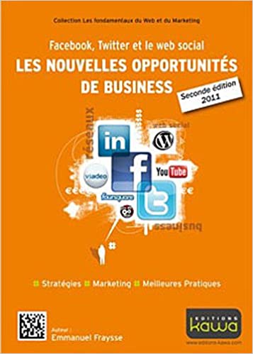 Facebook, Twitter et le web social, les nouvelles opportunités de business : stratégies, marketing, meilleures pratiques
